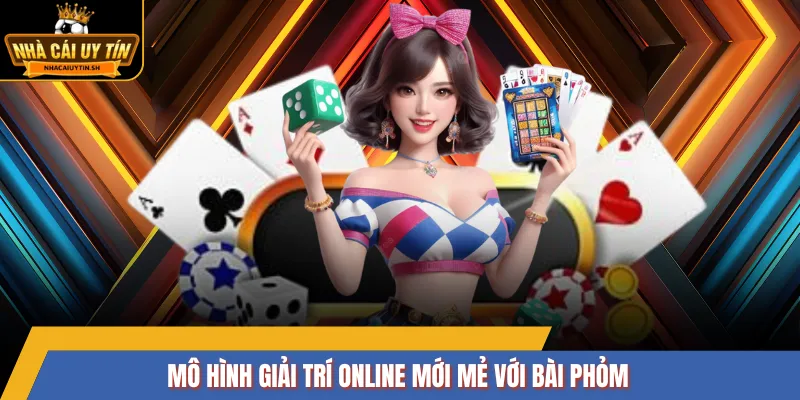 Mô hình giải trí online mới mẻ với bài Phỏm