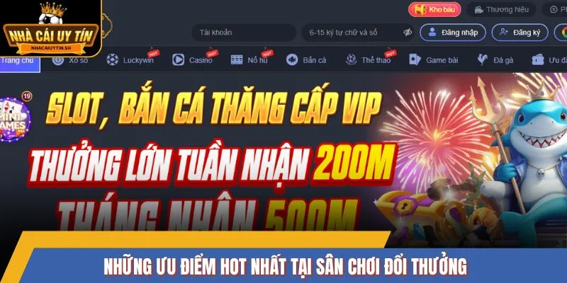 Những ưu điểm hot nhất tại sân chơi đổi thưởng