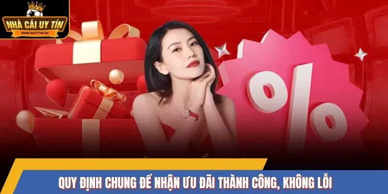 Quy định chung để nhận ưu đãi thành công, không lỗi